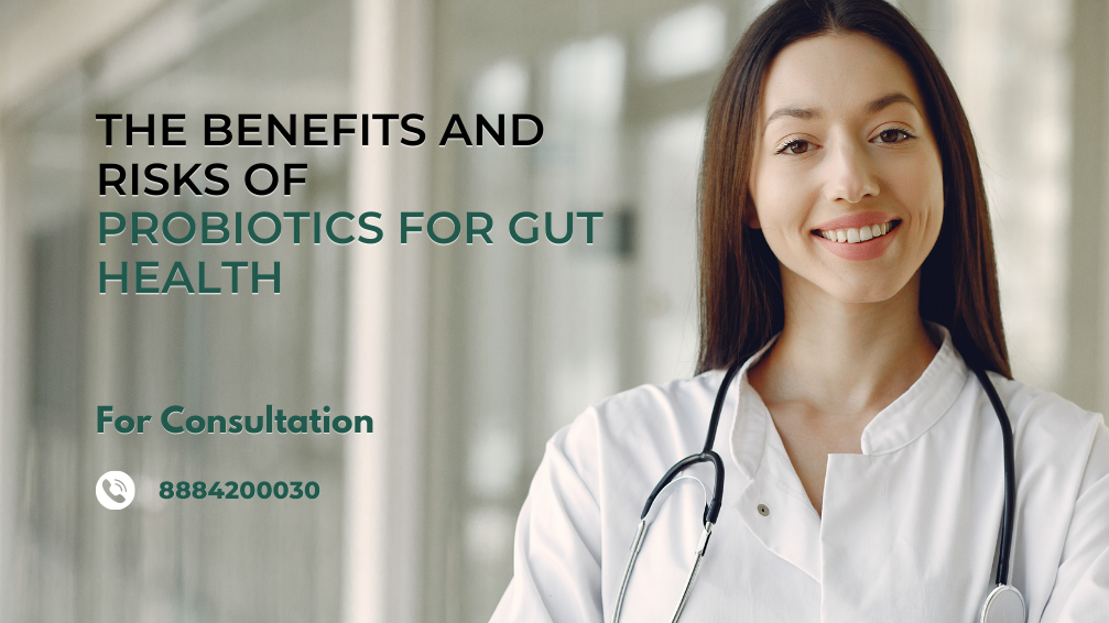 THE BENEFITS AND RISKS OF PROBIOTICS FOR GUT HEALTH